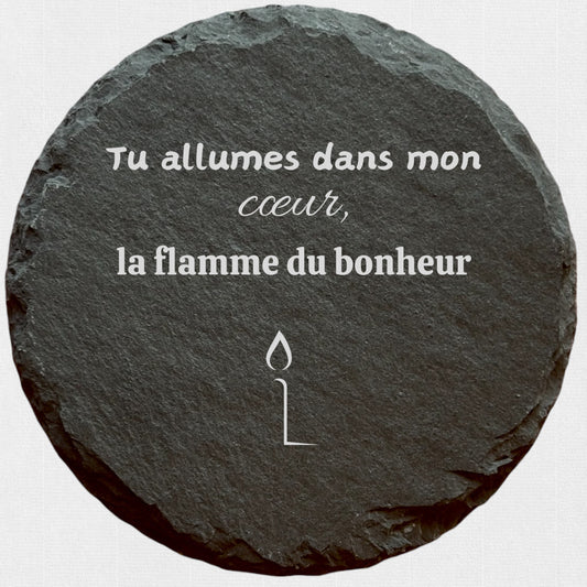 Tu allumes dans mon coeur, la flamme du bonheur - Ardoise ronde personnalisée